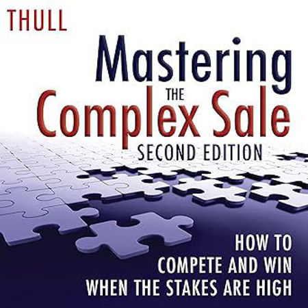 Picture of Mastering the Complex Sale: How to Compete and Win When the Stakes are High!